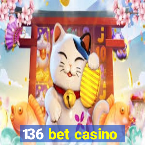 136 bet casino